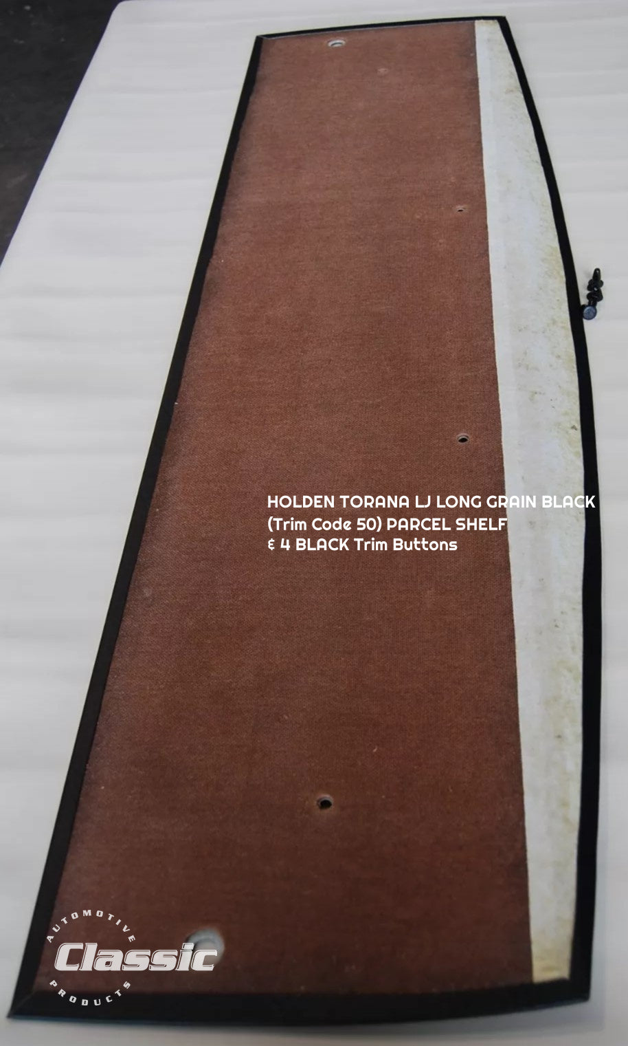 HOLDEN LJ TORANA PARCEL SHELF LONG GRAIN BLACK TRIM CODE 50 & 4 Black Trim Buttons