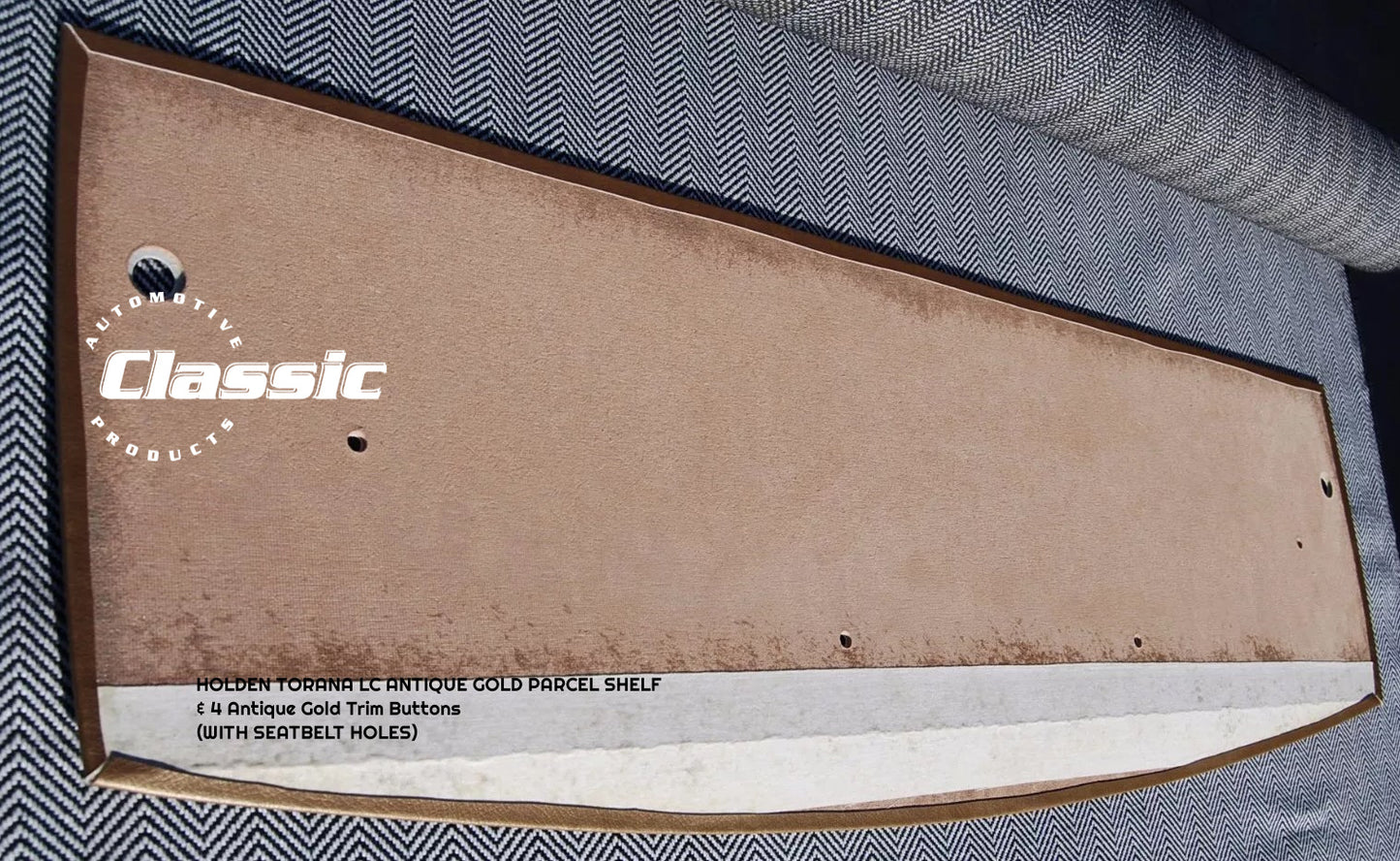 HOLDEN LC TORANA  PARCEL SHELF ANTIQUE GOLD & 4 Antique Gold Trim Buttons - WITH SEATBELT HOLES
